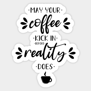 May your coffee kick in before reality does Sticker